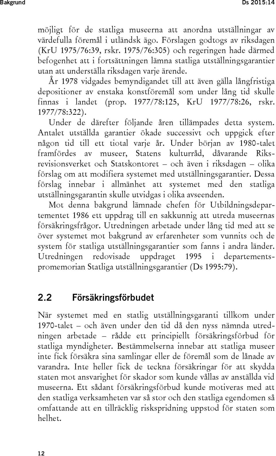 År 1978 vidgades bemyndigandet till att även gälla långfristiga depositioner av enstaka konstföremål som under lång tid skulle finnas i landet (prop. 1977/78:125, KrU 1977/78:26, rskr. 1977/78:322).