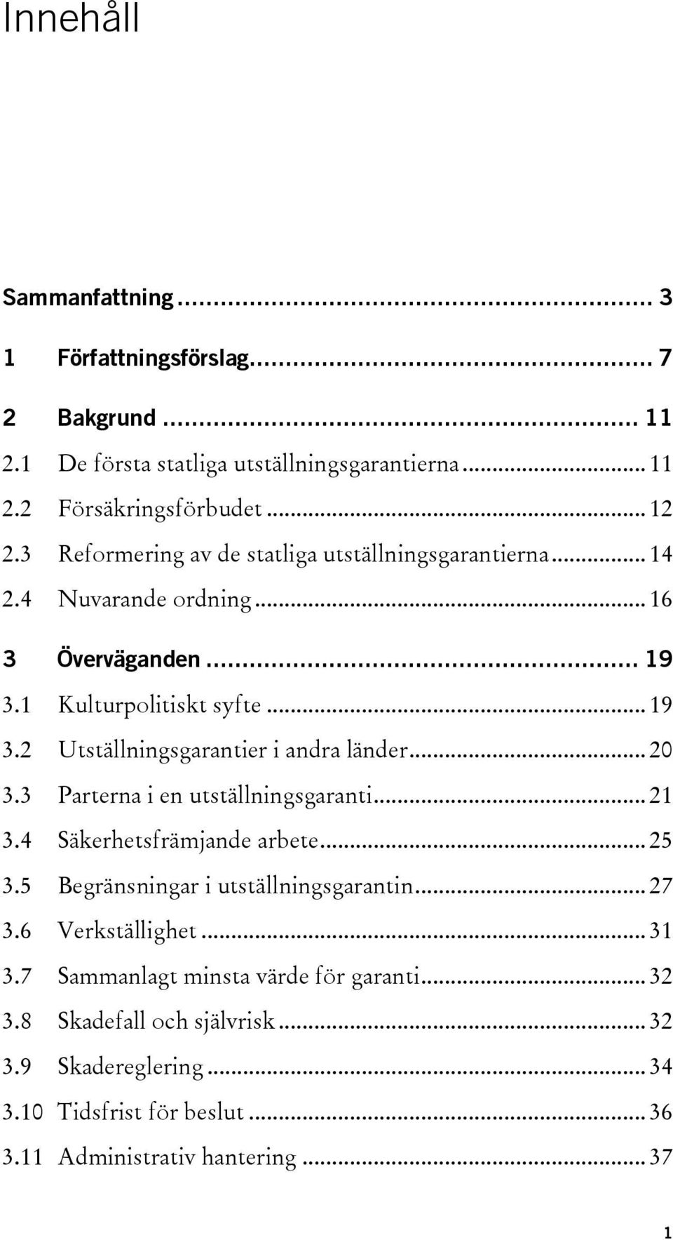 .. 20 3.3 Parterna i en utställningsgaranti... 21 3.4 Säkerhetsfrämjande arbete... 25 3.5 Begränsningar i utställningsgarantin... 27 3.6 Verkställighet... 31 3.