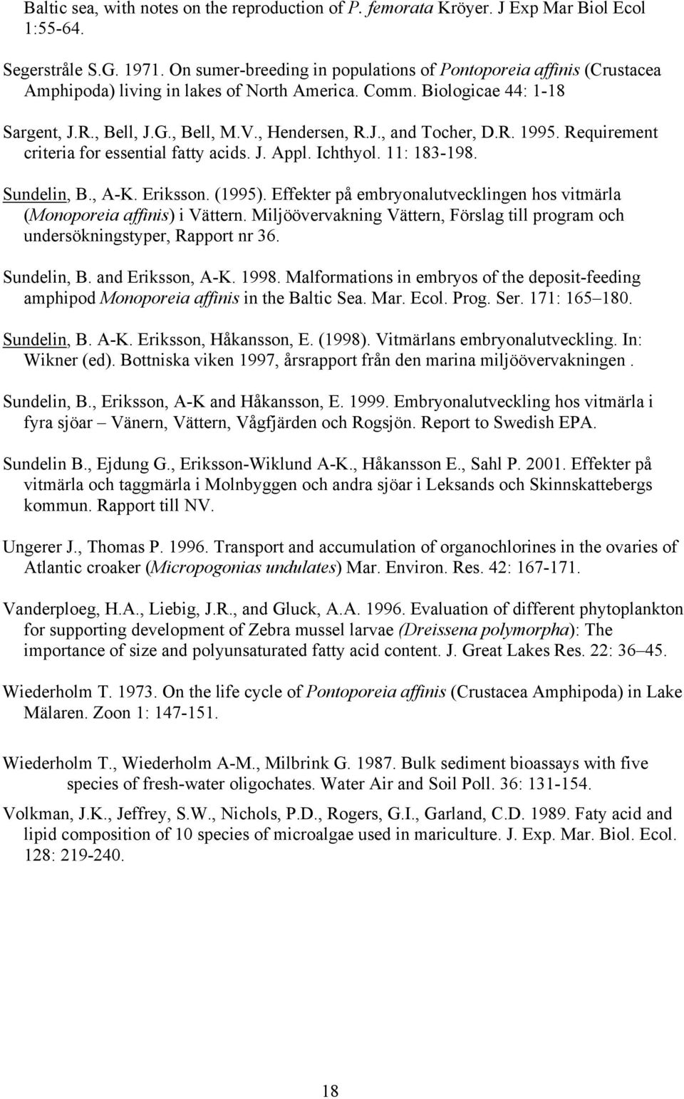 R. 1995. Requirement criteria for essential fatty acids. J. Appl. Ichthyol. 11: 183-198. Sundelin, B., A-K. Eriksson. (1995).