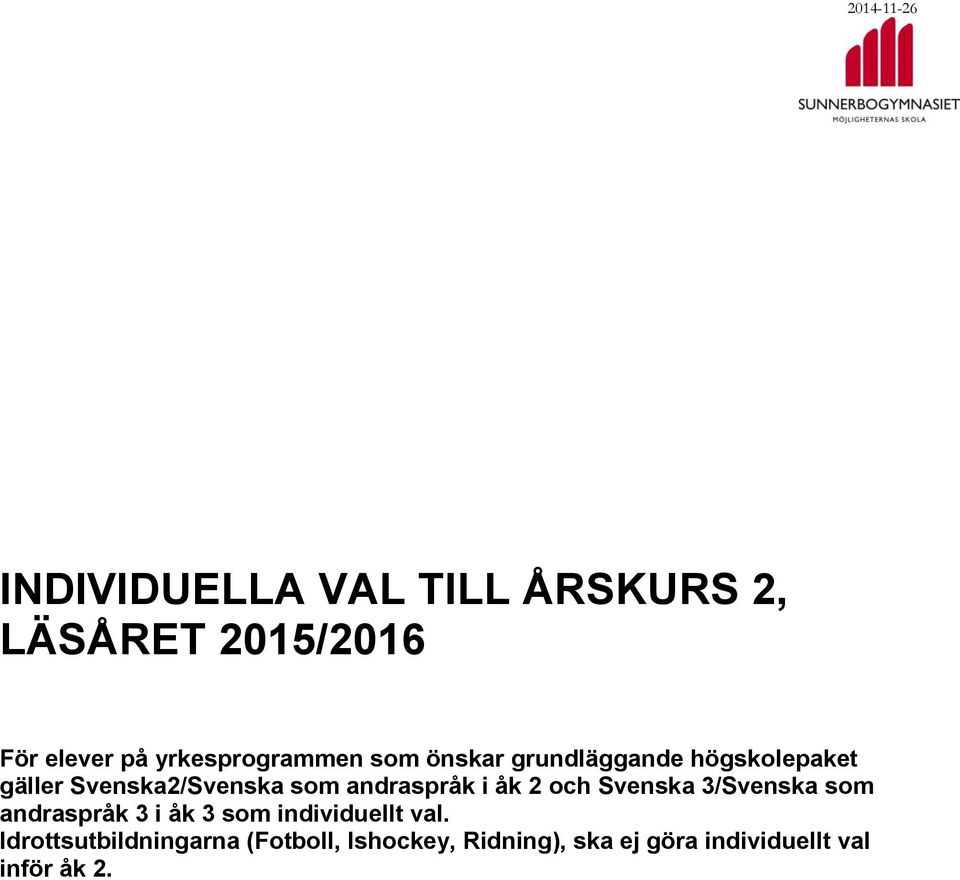 åk 2 och Svenska 3/Svenska som andraspråk 3 i åk 3 som individuellt val.