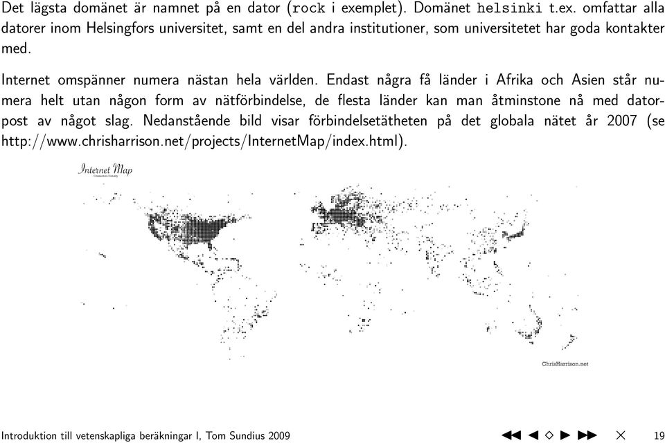 Internet omspänner numera nästan hela världen.