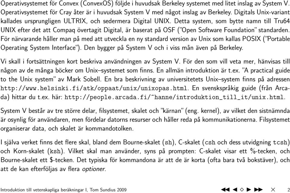 Detta system, som bytte namn till Tru64 UNIX efter det att Compaq övertagit Digital, är baserat på OSF ( Open Software Foundation standarden.