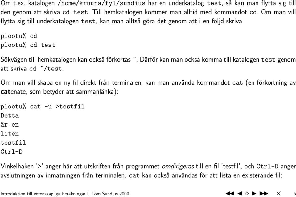 Därför kan man också komma till katalogen test genom att skriva cd ~/test.