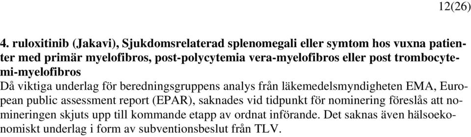 vera-myelofibros eller post trombocytemi-myelofibros Då viktiga underlag för beredningsgruppens analys från