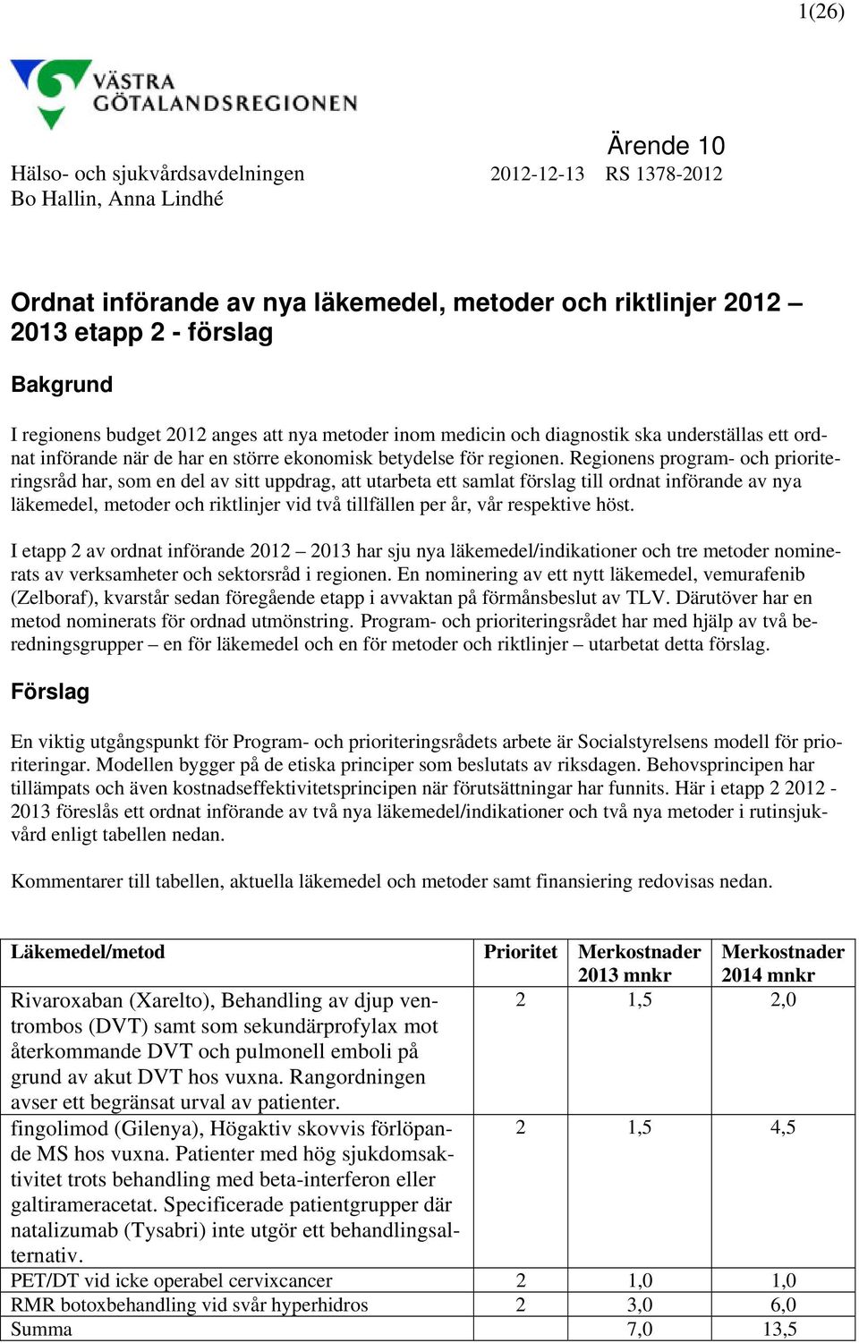 Regionens program- och prioriteringsråd har, som en del av sitt uppdrag, att utarbeta ett samlat förslag till ordnat införande av nya läkemedel, metoder och riktlinjer vid två tillfällen per år, vår