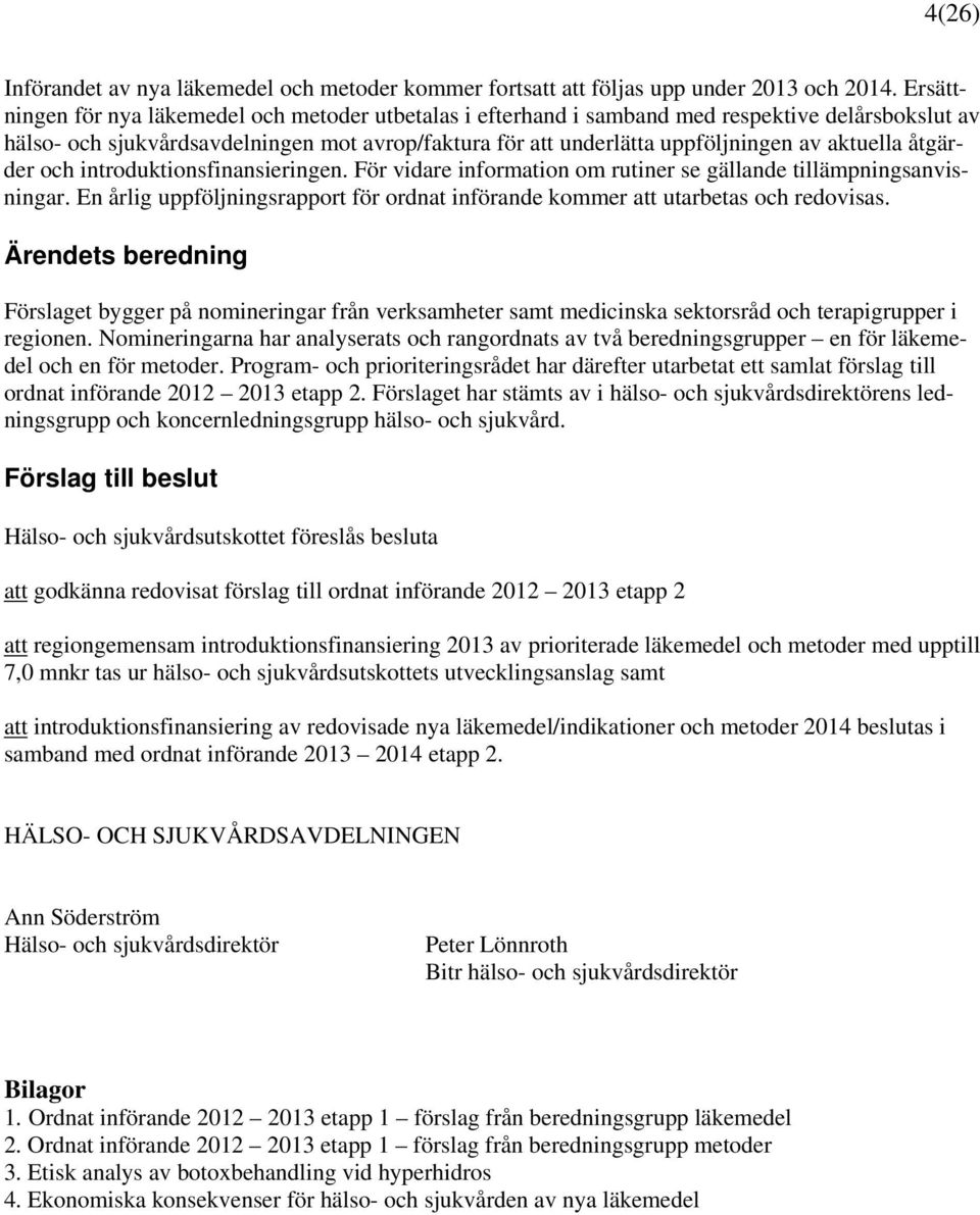 aktuella åtgärder och introduktionsfinansieringen. För vidare information om rutiner se gällande tillämpningsanvisningar.