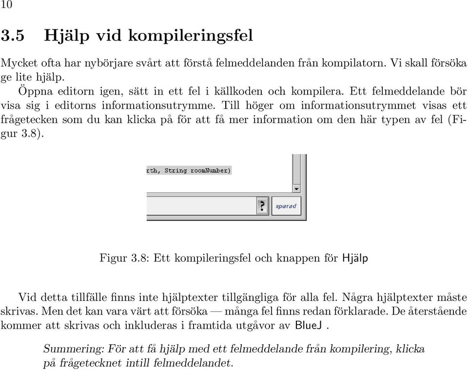 Till höger om informationsutrymmet visas ett frågetecken som du kan klicka på för att få mer information om den här typen av fel (Figur 3.8). Figur 3.