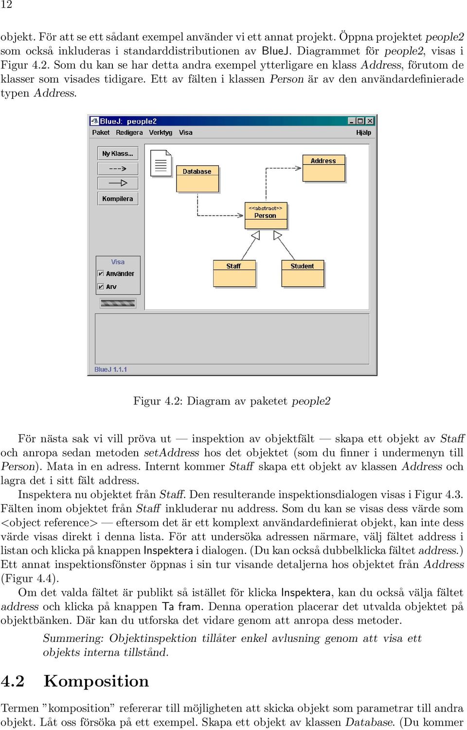 2: Diagram av paketet people2 För nästa sak vi vill pröva ut inspektion av objektfält skapa ett objekt av Staff och anropa sedan metoden setaddress hos det objektet (som du finner i undermenyn till