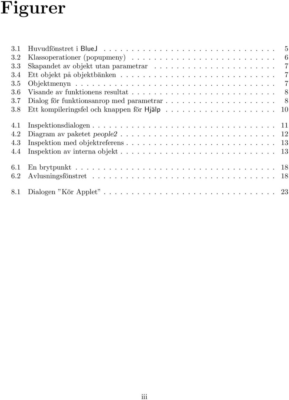 7 Dialog för funktionsanrop med parametrar.................... 8 3.8 Ett kompileringsfel och knappen för Hjälp.................... 10 4.1 Inspektionsdialogen................................. 11 4.