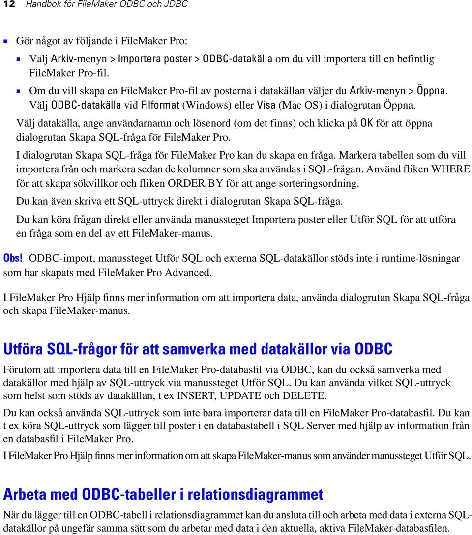 Välj datakälla, ange användarnamn och lösenord (om det finns) och klicka på OK för att öppna dialogrutan Skapa SQL-fråga för FileMaker Pro.