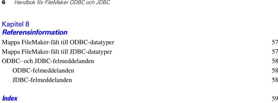 57 Mappa FileMaker-fält till JDBC-datatyper 57 ODBC- och