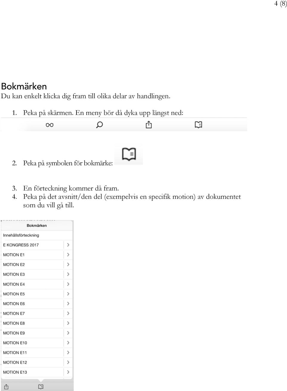 Peka på symbolen för bokmärke: 3. En förteckning kommer då fram. 4.