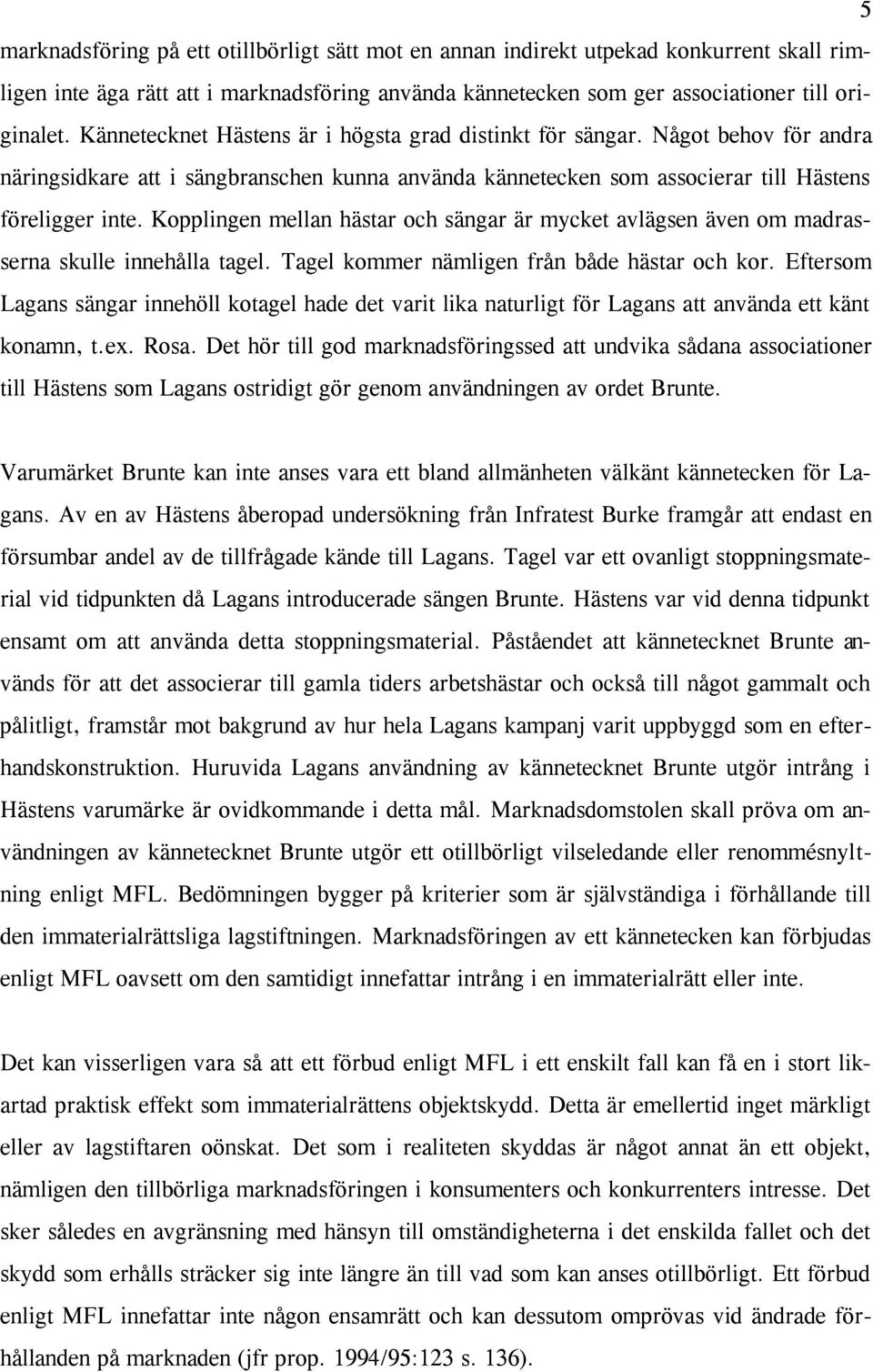 Kopplingen mellan hästar och sängar är mycket avlägsen även om madrasserna skulle innehålla tagel. Tagel kommer nämligen från både hästar och kor.