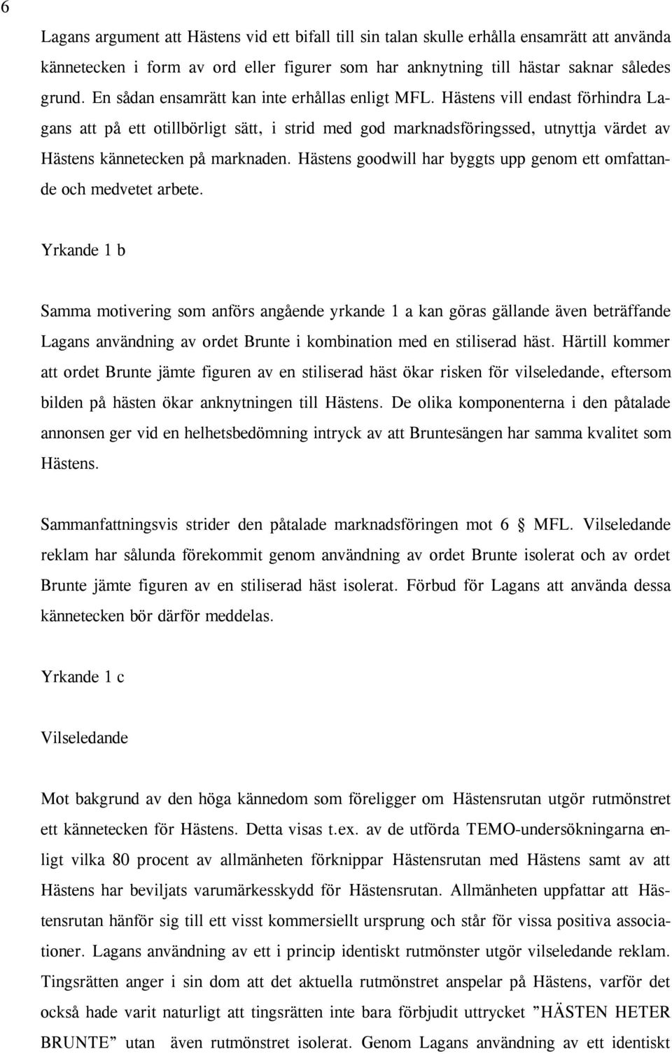 Hästens vill endast förhindra Lagans att på ett otillbörligt sätt, i strid med god marknadsföringssed, utnyttja värdet av Hästens kännetecken på marknaden.