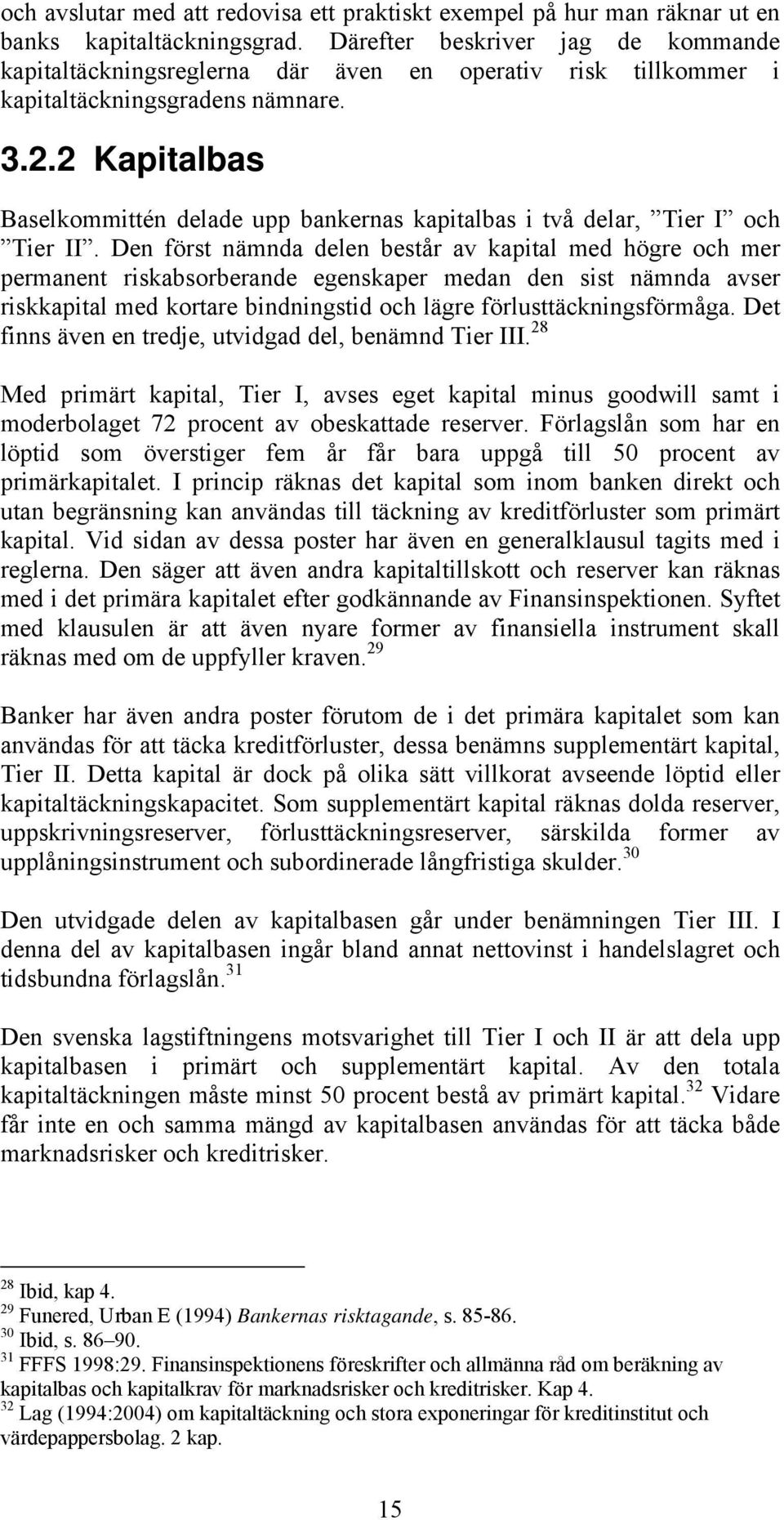 2 Kapitalbas Baselkommittén delade upp bankernas kapitalbas i två delar, Tier I och Tier II.