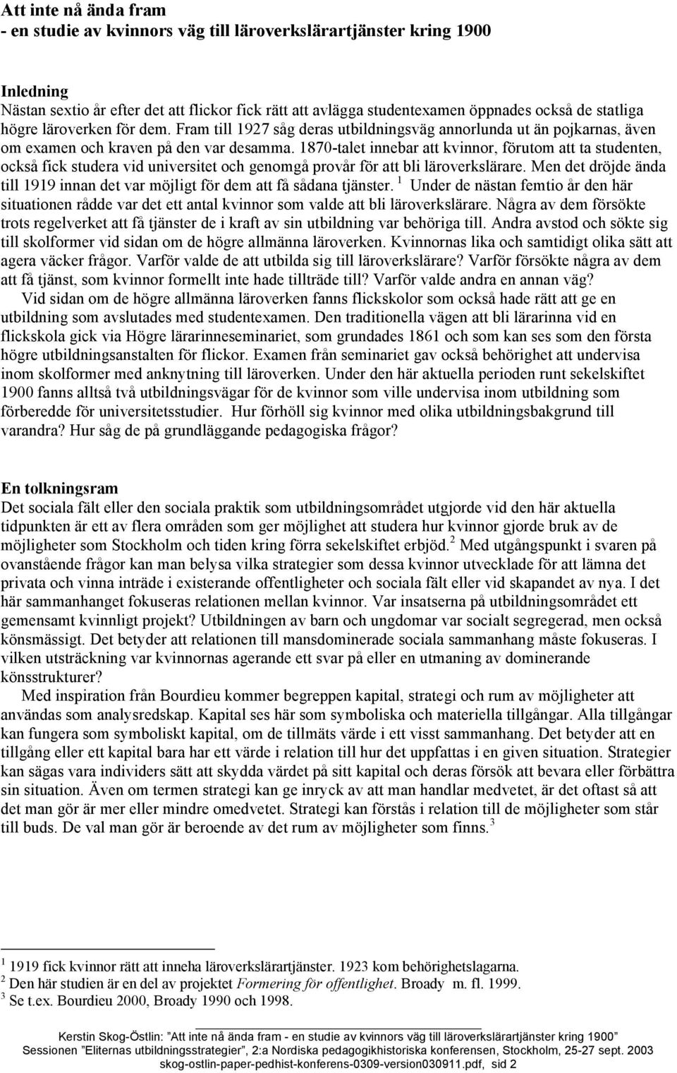 1870-talet innebar att kvinnor, förutom att ta studenten, också fick studera vid universitet och genomgå provår för att bli läroverkslärare.