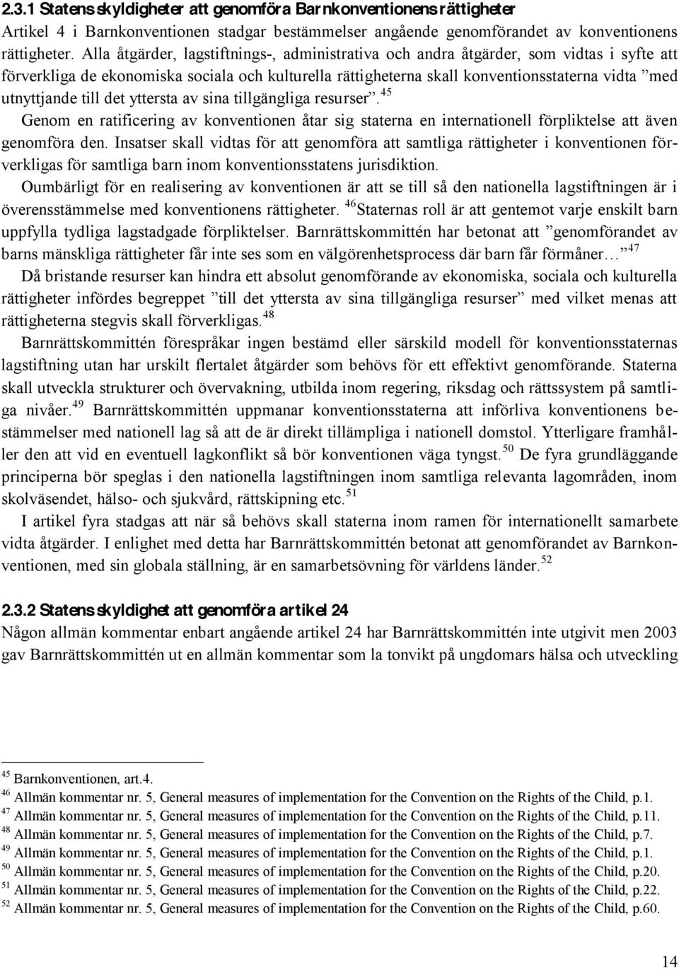 yttersta av sina tillgängliga resur 45 Genom en ratificering av konventionen åtar sig staterna en internationell förpliktelse att även genomföra den.