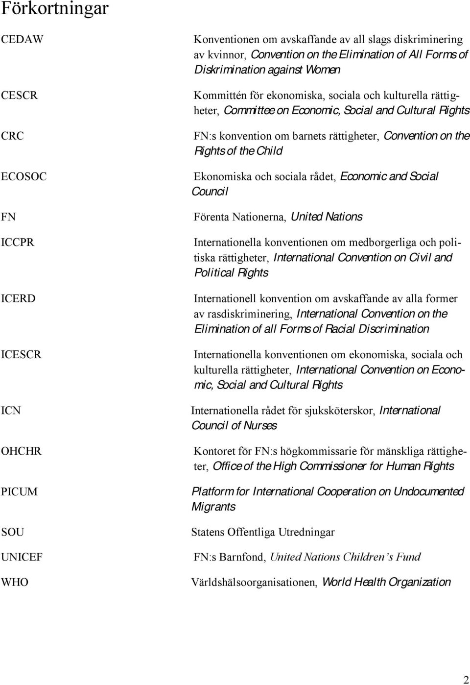 Convention on the Rights of the Child Ekonomiska och sociala rådet, Economic and Social Council Förenta Nationerna, United Nations Internationella konventionen om medborgerliga och politiska