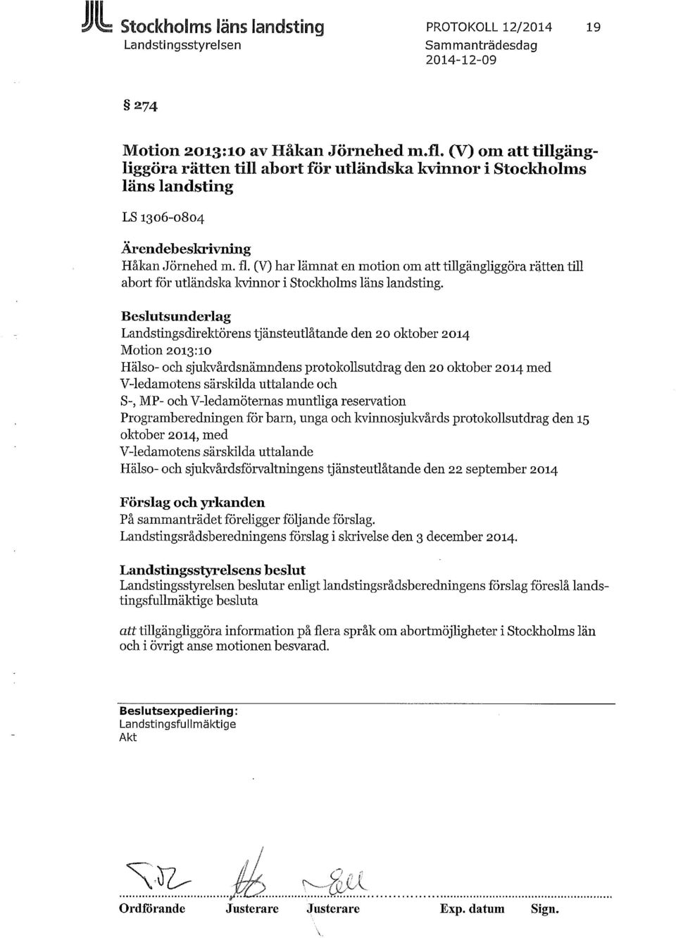 (V) har lämnat en motion om att tillgängliggöra rätten till abort för utländska kvinnor i Stockholms läns landsting.