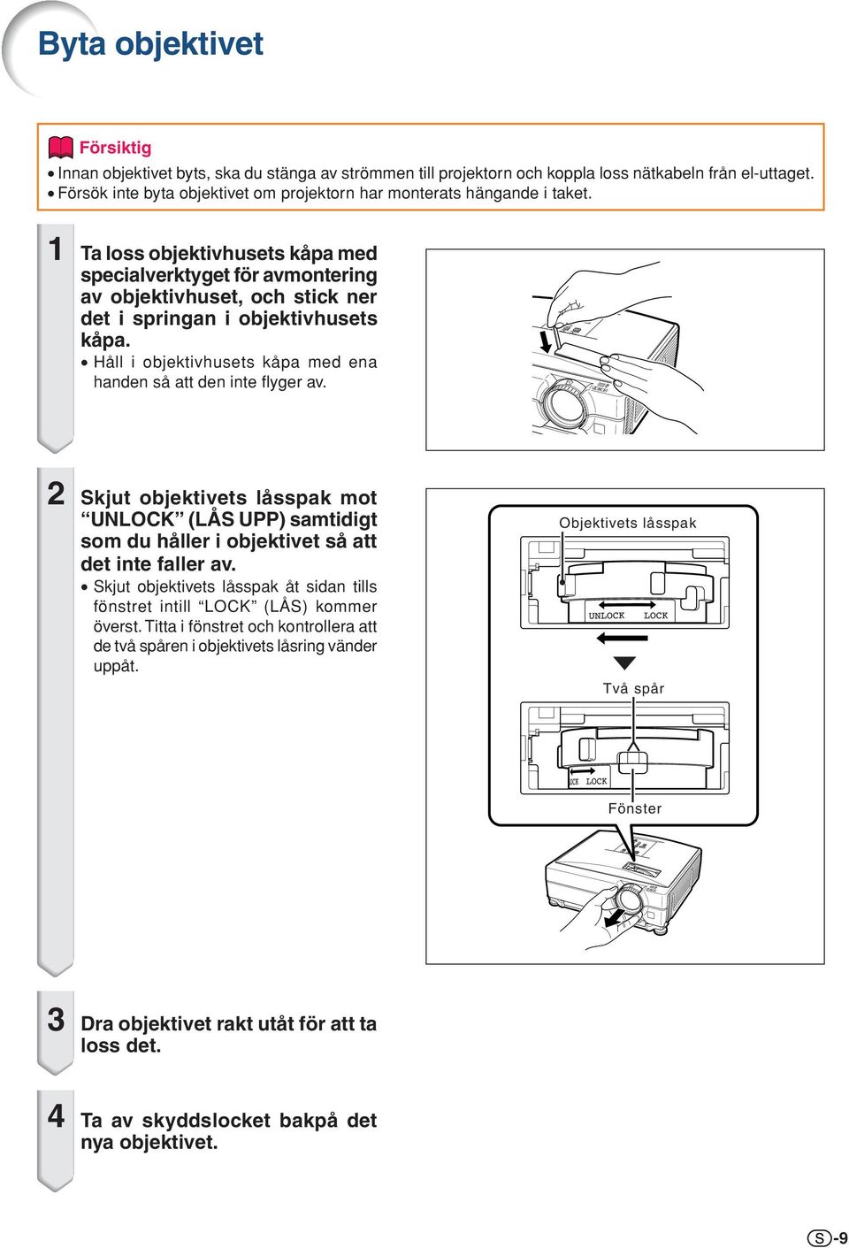 Ta loss objektivhusets kåpa med specialverktyget för avmontering av objektivhuset, och stick ner det i springan i objektivhusets kåpa.