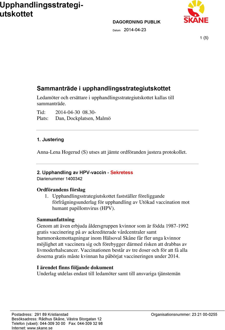 Upphandlingsstrategiutskottet fastställer föreliggande förfrågningsunderlag för upphandling av Utökad vaccination mot humant papillomvirus (HPV).