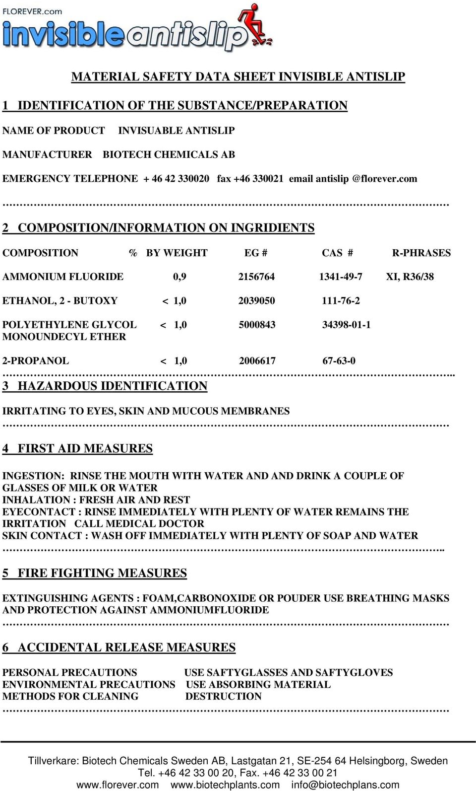 com 2 COMPOSITION/INFORMATION ON INGRIDIENTS COMPOSITION % BY WEIGHT EG # CAS # R-PHRASES AMMONIUM FLUORIDE 0,9 2156764 1341-49-7 XI, R36/38 ETHANOL, 2 - BUTOXY < 1,0 2039050 111-76-2 POLYETHYLENE