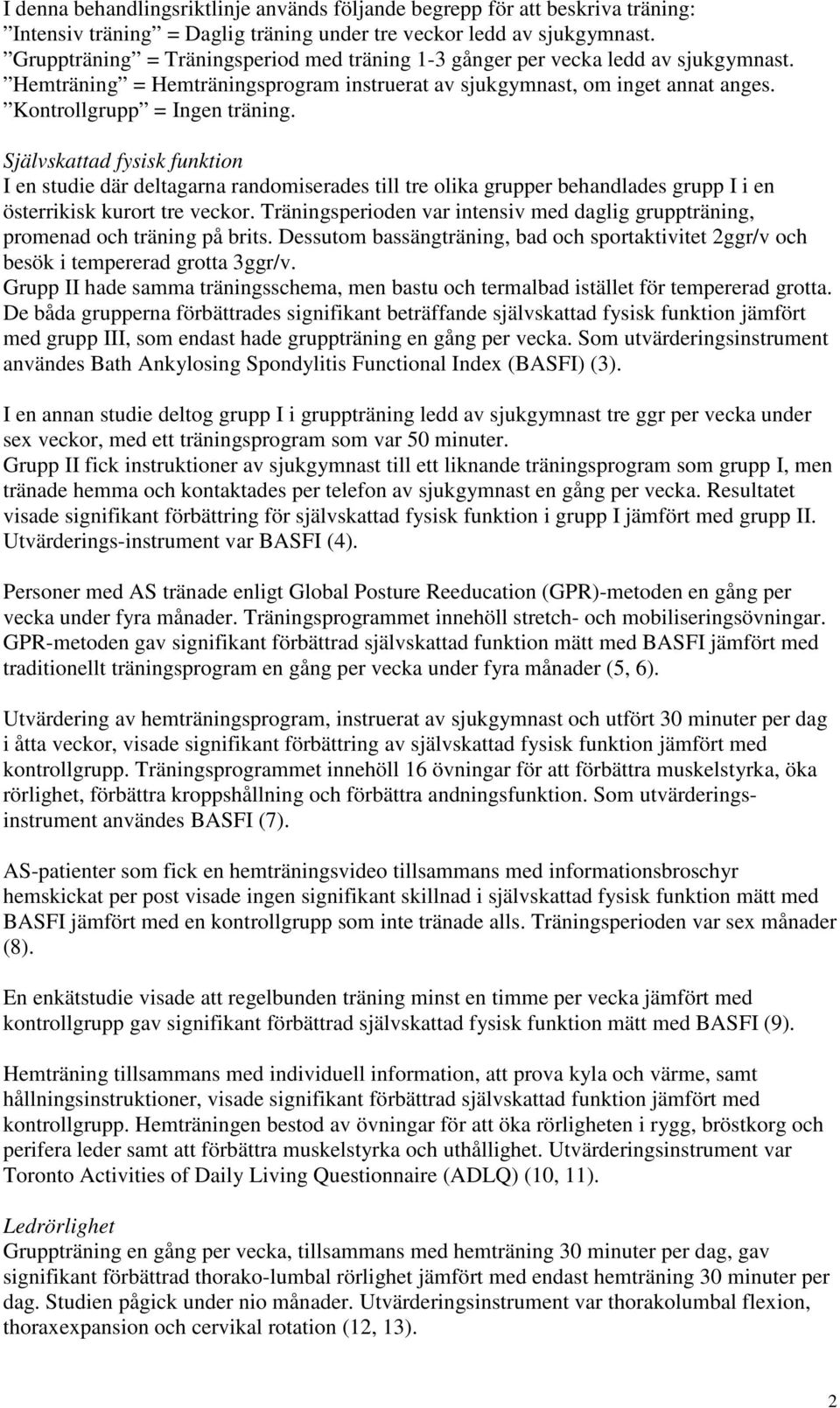 Självskattad fysisk funktion I en studie där deltagarna randomiserades till tre olika grupper behandlades grupp I i en österrikisk kurort tre veckor.