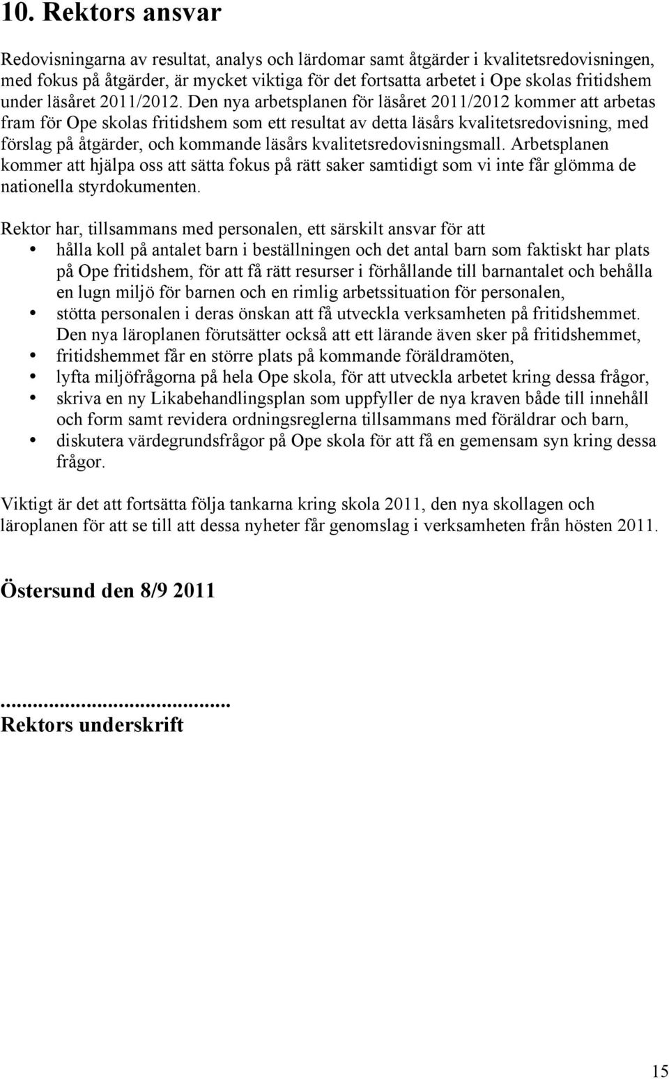 Den nya arbetsplanen för läsåret 2011/2012 kommer att arbetas fram för Ope skolas fritidshem som ett resultat av detta läsårs kvalitetsredovisning, med förslag på åtgärder, och kommande läsårs
