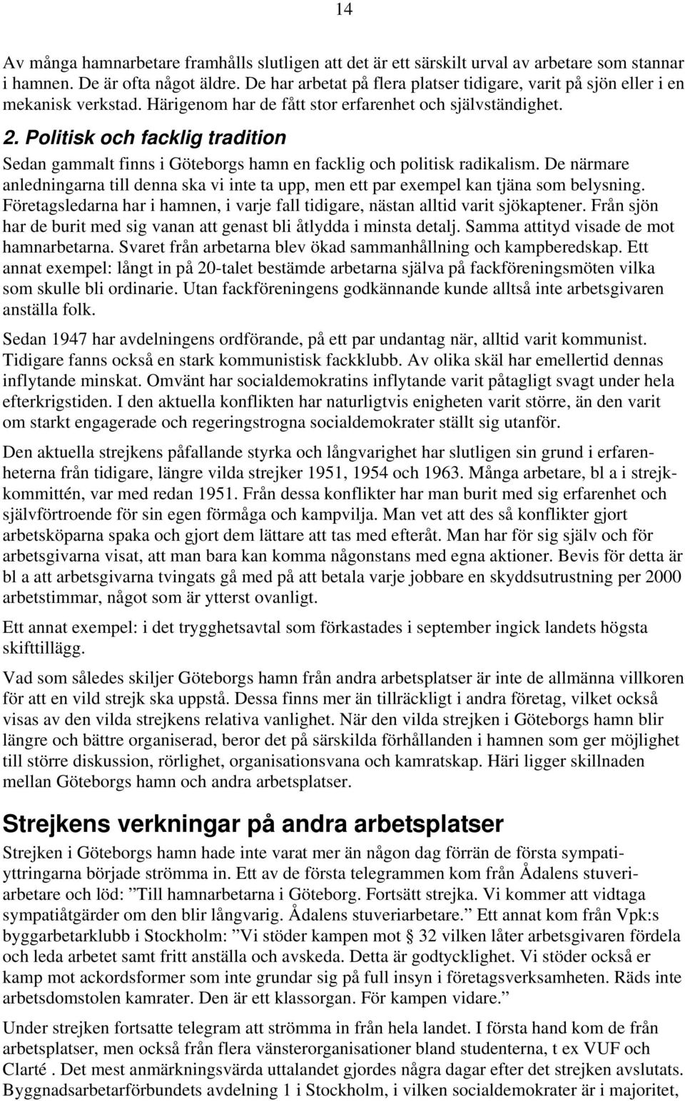 Politisk och facklig tradition Sedan gammalt finns i Göteborgs hamn en facklig och politisk radikalism.