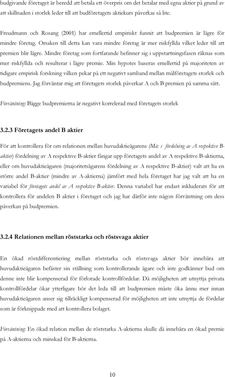 Orsaken till detta kan vara mindre företag är mer riskfyllda vilket leder till att premien blir lägre.