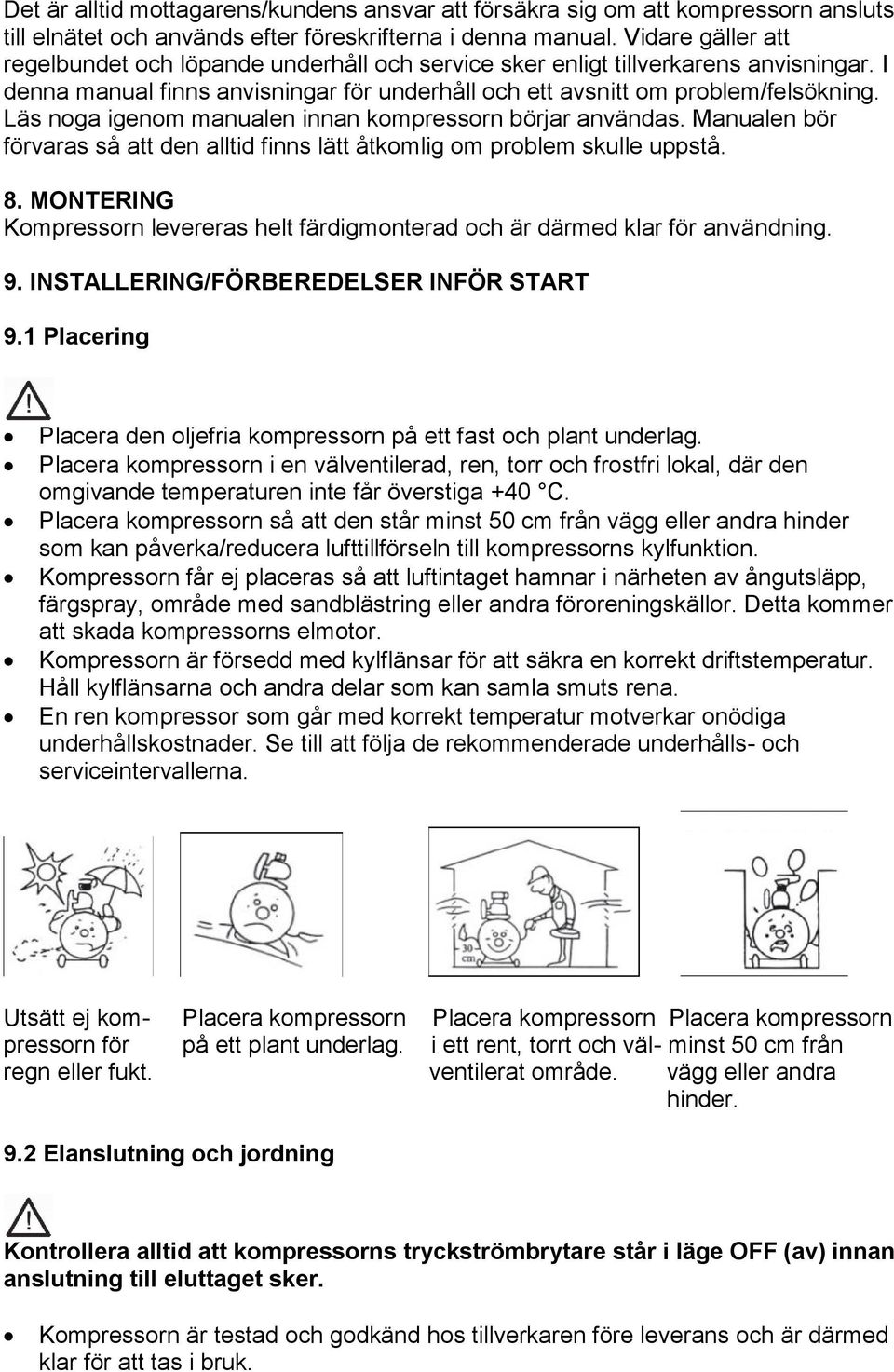 Läs noga igenom manualen innan kompressorn börjar användas. Manualen bör förvaras så att den alltid finns lätt åtkomlig om problem skulle uppstå. 8.