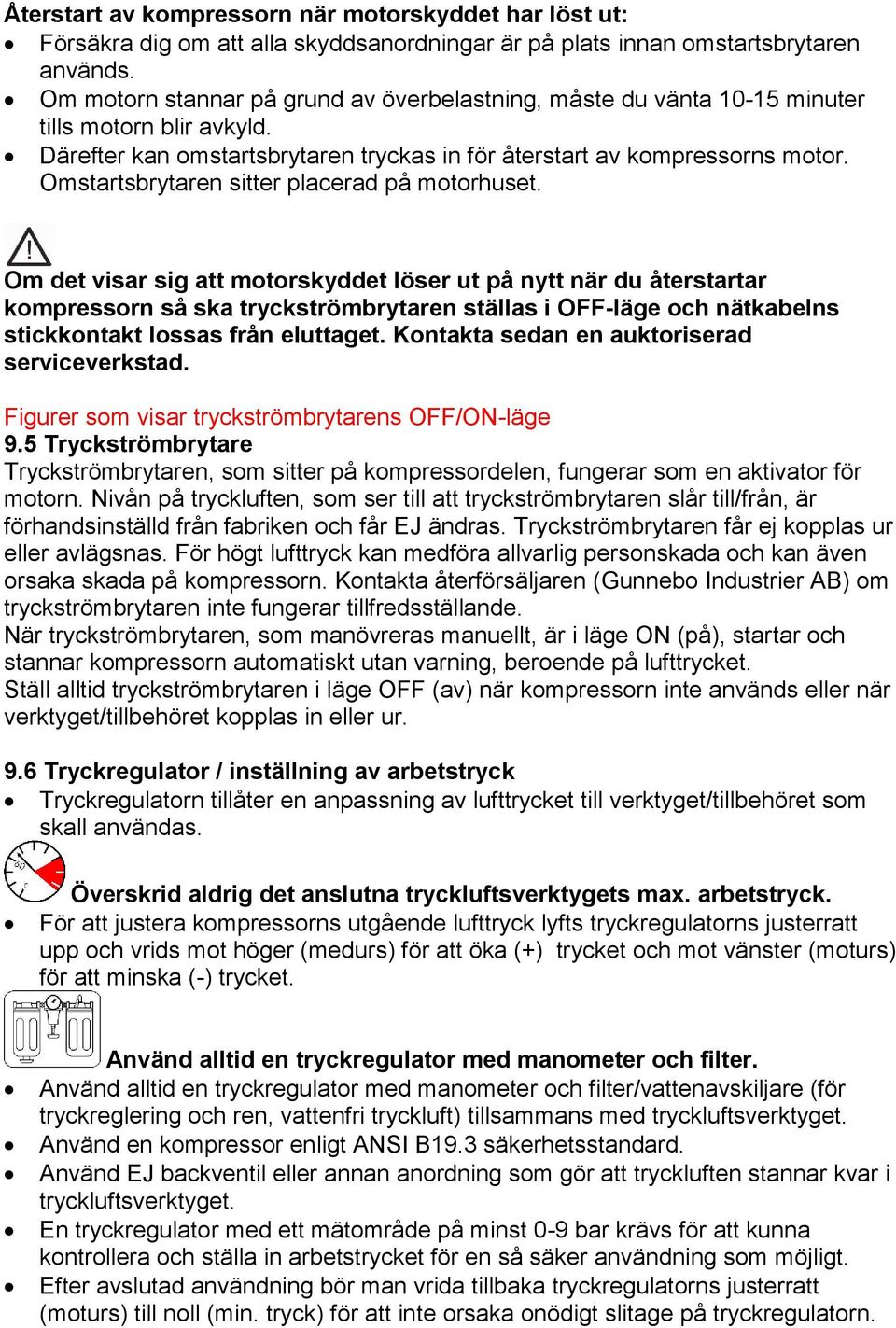 Omstartsbrytaren sitter placerad på motorhuset.