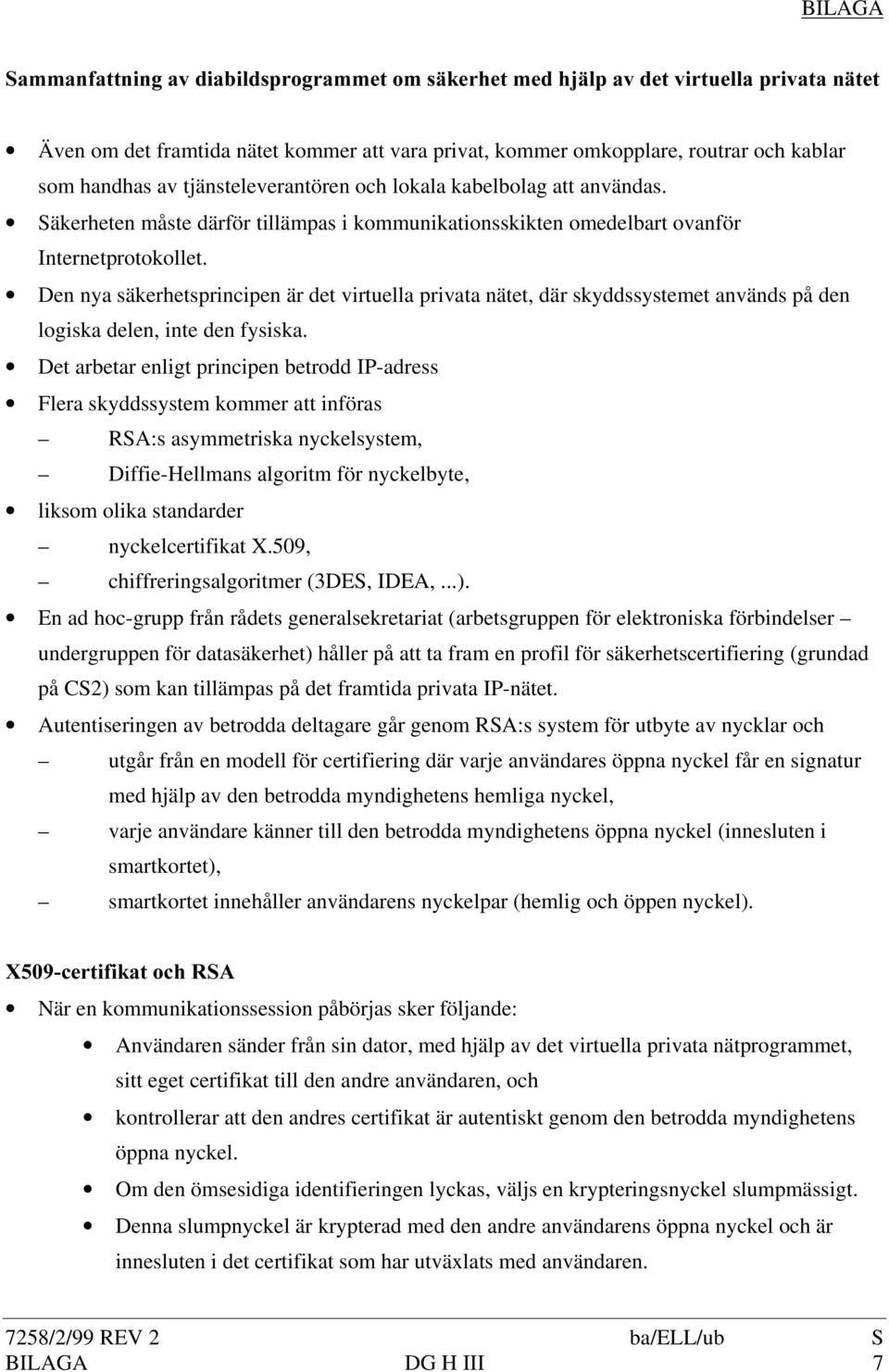 Den nya säkerhetsprincipen är det virtuella privata nätet, där skyddssystemet används på den logiska delen, inte den fysiska.