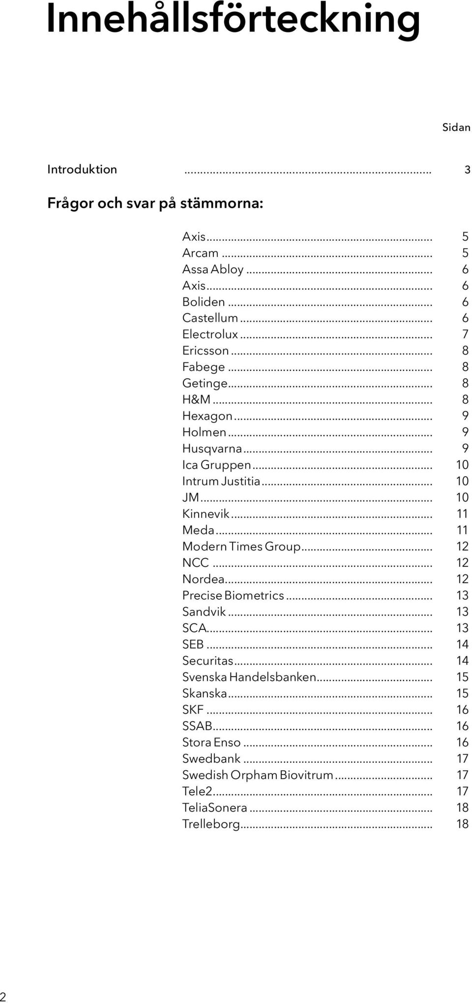 .. 10 Kinnevik... 11 Meda... 11 Modern Times Group... 12 NCC... 12 Nordea... 12 Precise Biometrics... 13 Sandvik... 13 SCA... 13 SEB... 14 Securitas.