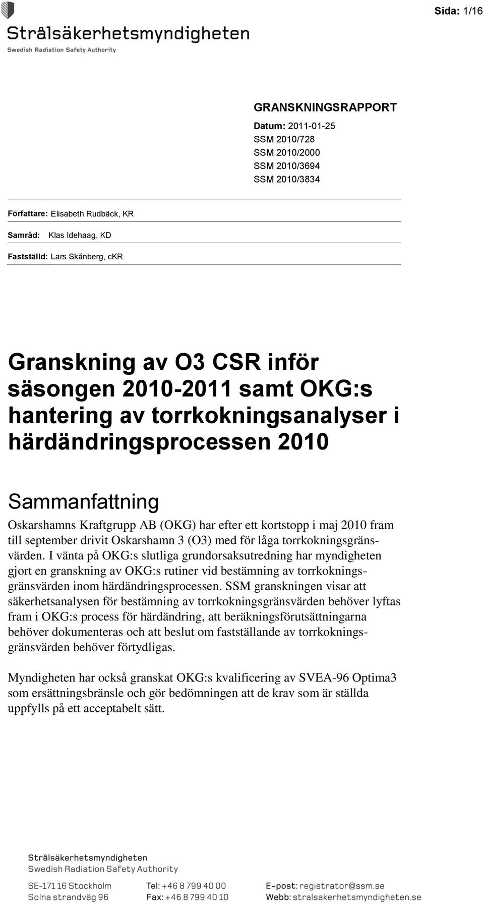 2010 fram till september drivit Oskarshamn 3 (O3) med för låga torrkokningsgränsvärden.