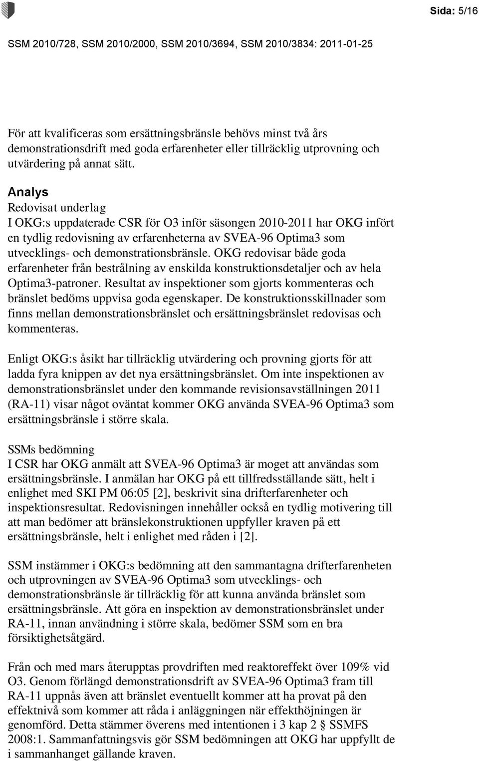 OKG redovisar både goda erfarenheter från bestrålning av enskilda konstruktionsdetaljer och av hela Optima3-patroner.