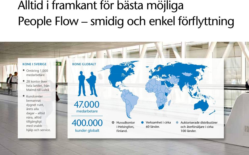 alltid nära, alltid tillgängligt med snabb hjälp och service. 47.000 medarbetare 400.