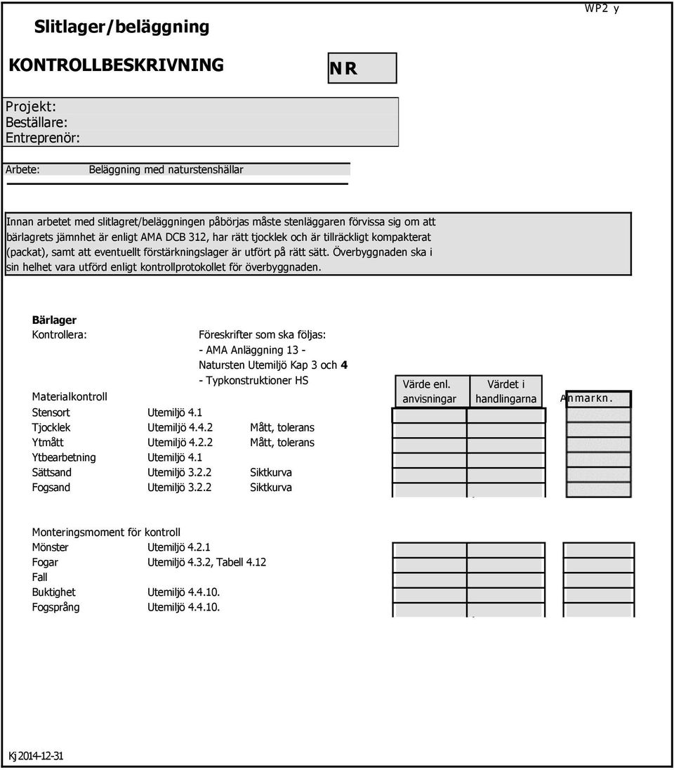 Överbyggnaden ska i sin helhet vara utförd enligt kontrollprotokollet för överbyggnaden.