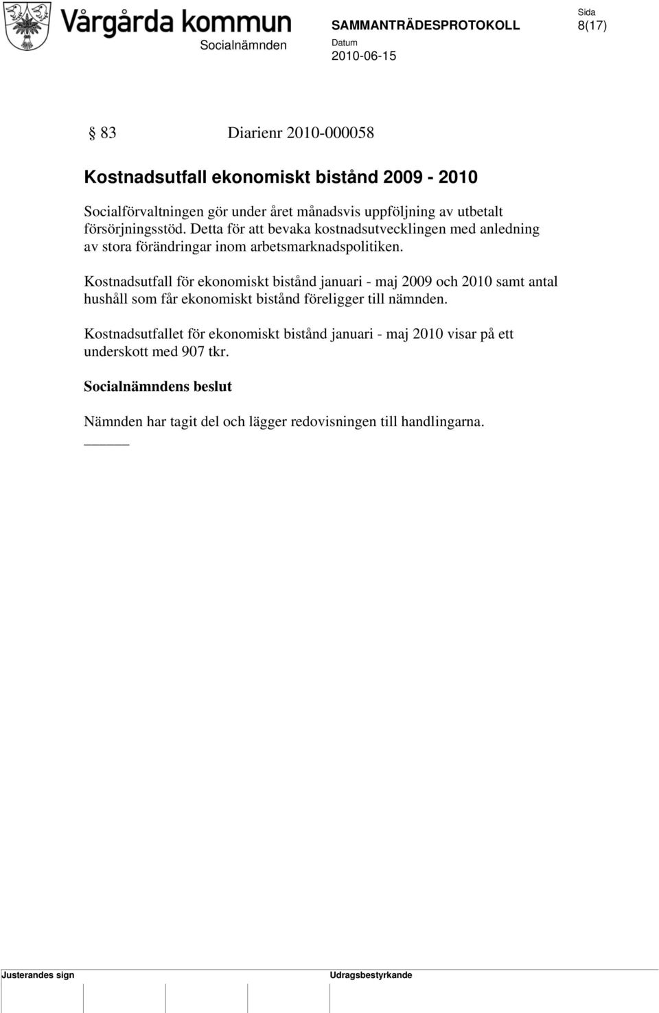 Kostnadsutfall för ekonomiskt bistånd januari - maj 2009 och 2010 samt antal hushåll som får ekonomiskt bistånd föreligger till nämnden.