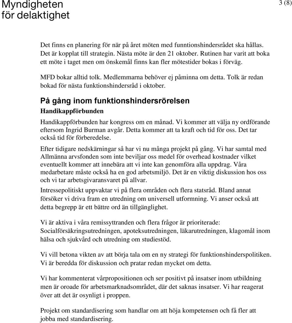 Tolk är redan bokad för nästa funktionshindersråd i oktober. På gång inom funktionshindersrörelsen Handikappförbunden Handikappförbunden har kongress om en månad.