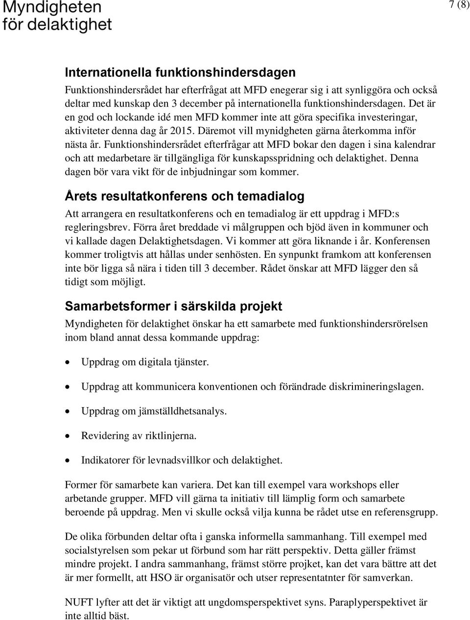 Funktionshindersrådet efterfrågar att MFD bokar den dagen i sina kalendrar och att medarbetare är tillgängliga för kunskapsspridning och delaktighet.