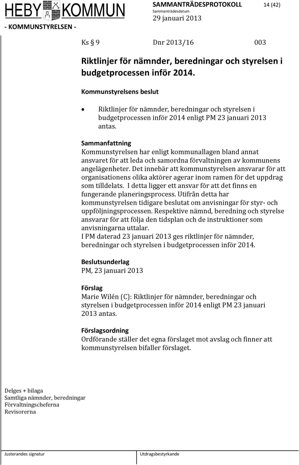 Kommunstyrelsen har enligt kommunallagen bland annat ansvaret för att leda och samordna förvaltningen av kommunens angelägenheter.