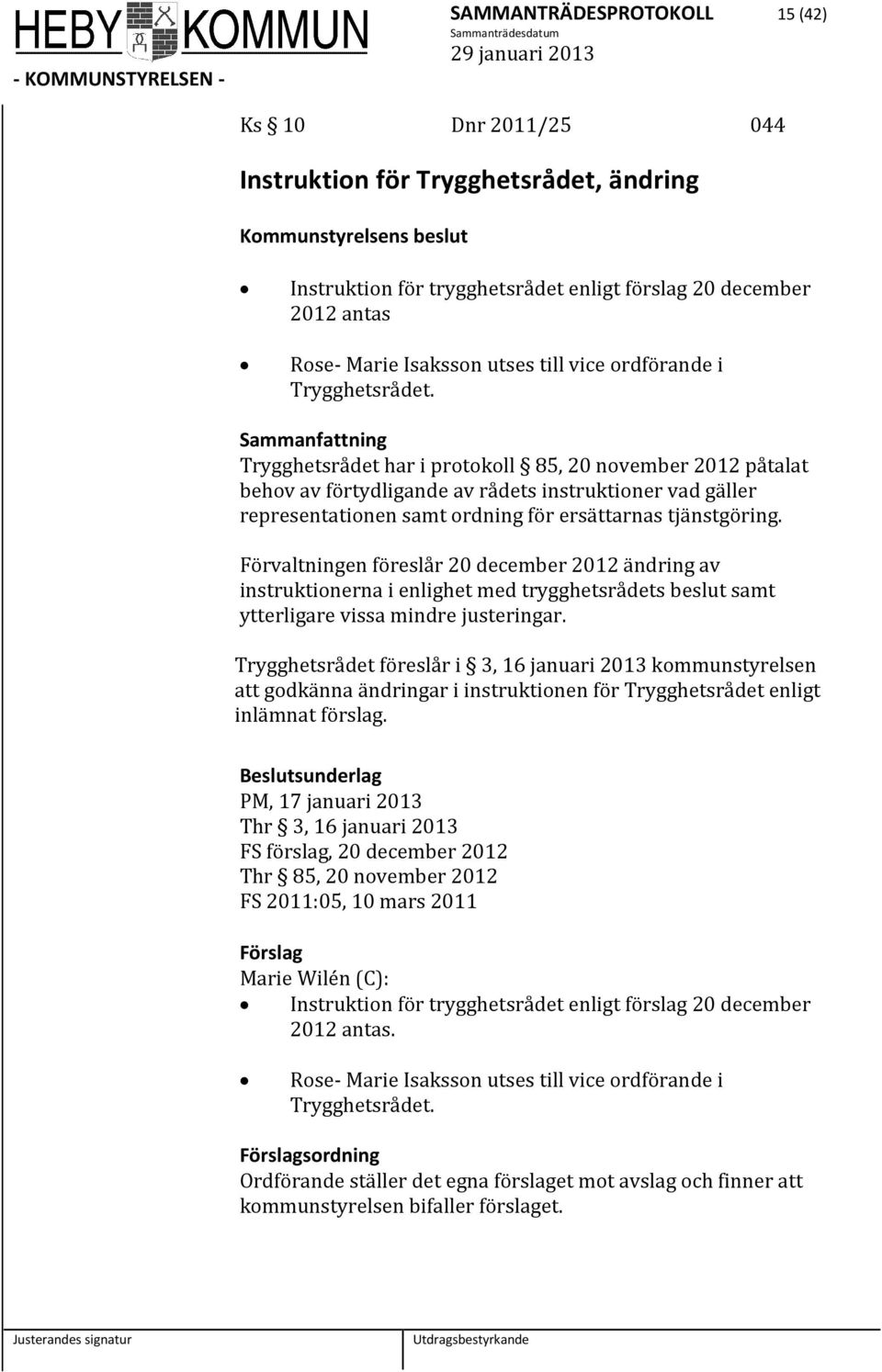 Trygghetsrådet har i protokoll 85, 20 november 2012 påtalat behov av förtydligande av rådets instruktioner vad gäller representationen samt ordning för ersättarnas tjänstgöring.