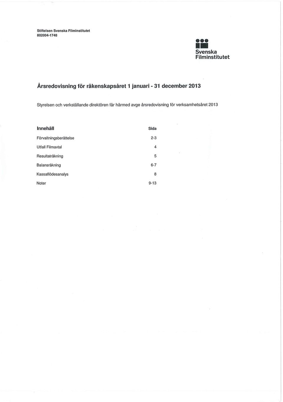 årsredovisning för verksamhetsåret 2013 Innehåll Sida Förvaltningsberättelse