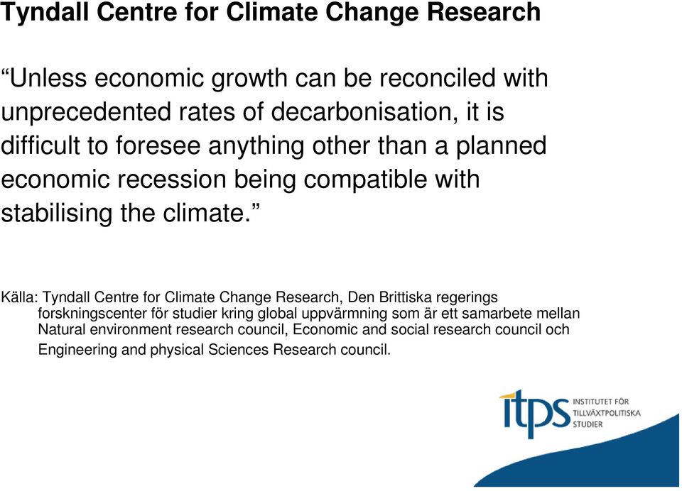 Källa: Tyndall Centre for Climate Change Research, Den Brittiska regerings forskningscenter för studier kring global uppvärmning som
