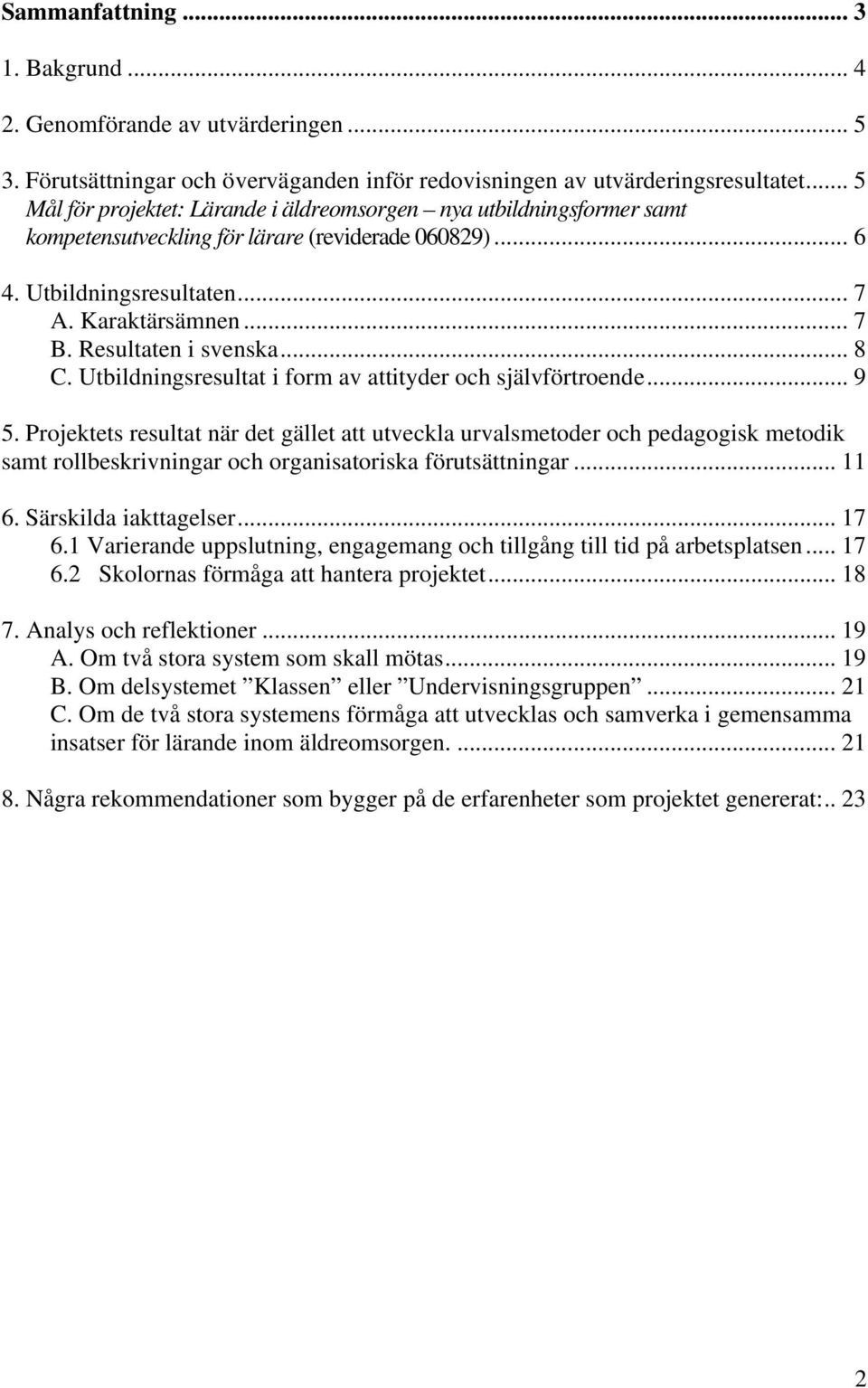 Resultaten i svenska... 8 C. Utbildningsresultat i form av attityder och självförtroende... 9 5.