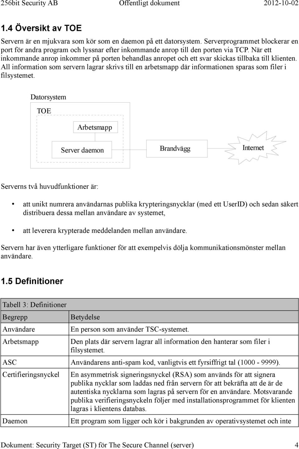 All information som servern lagrar skrivs till en arbetsmapp där informationen sparas som filer i filsystemet.