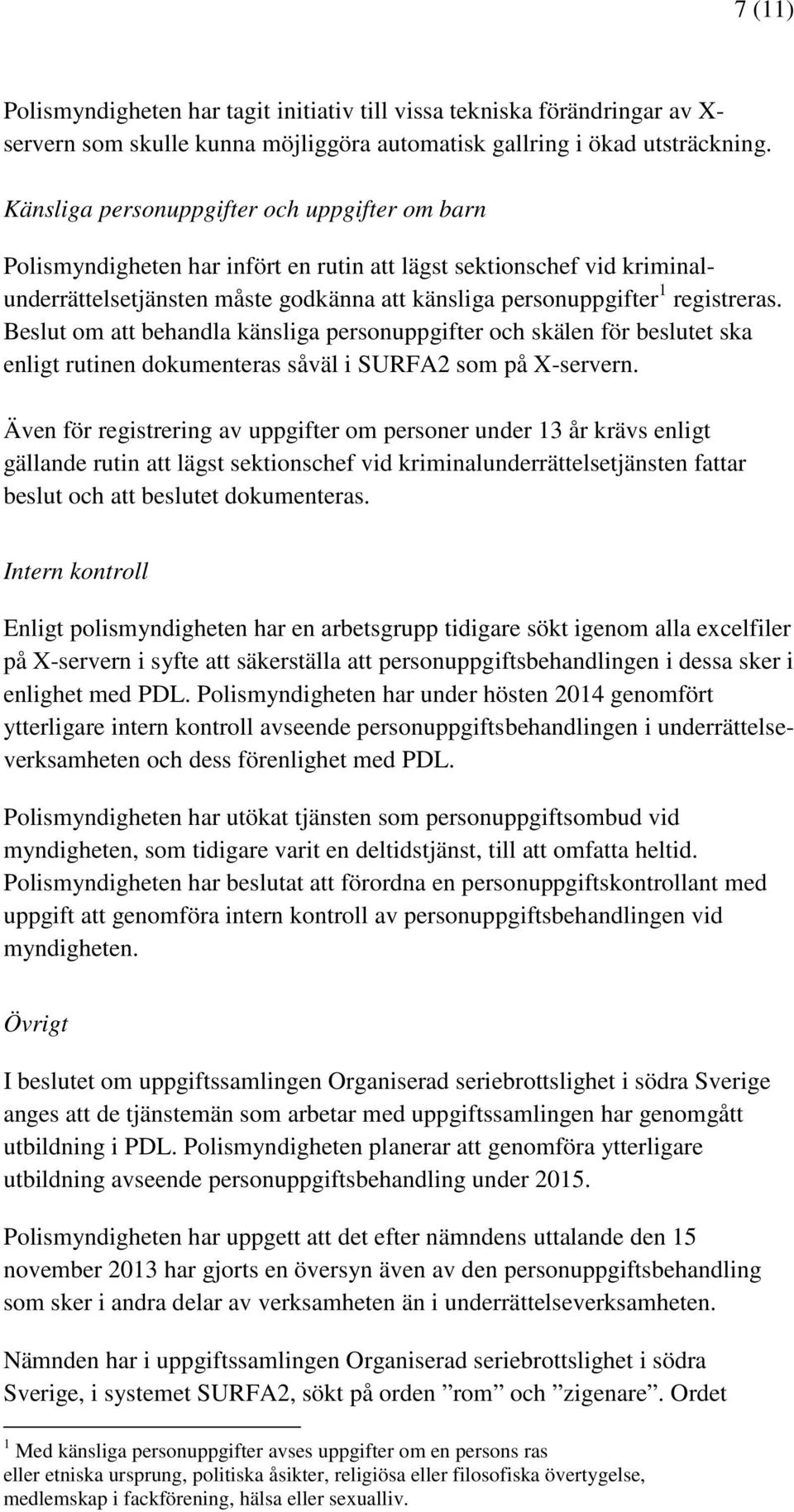 Beslut om att behandla känsliga personuppgifter och skälen för beslutet ska enligt rutinen dokumenteras såväl i SURFA2 som på X-servern.