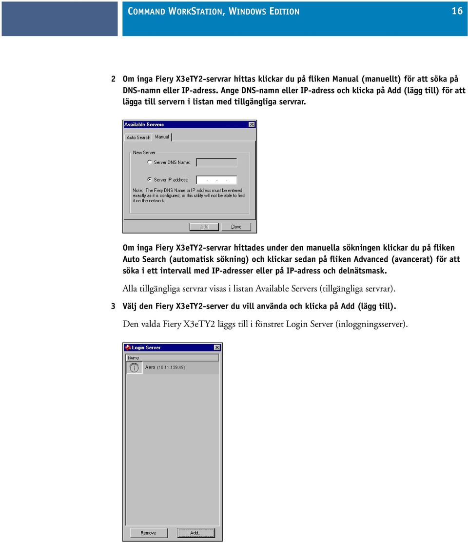 Om inga Fiery X3eTY2-servrar hittades under den manuella sökningen klickar du på fliken Auto Search (automatisk sökning) och klickar sedan på fliken Advanced (avancerat) för att söka i ett