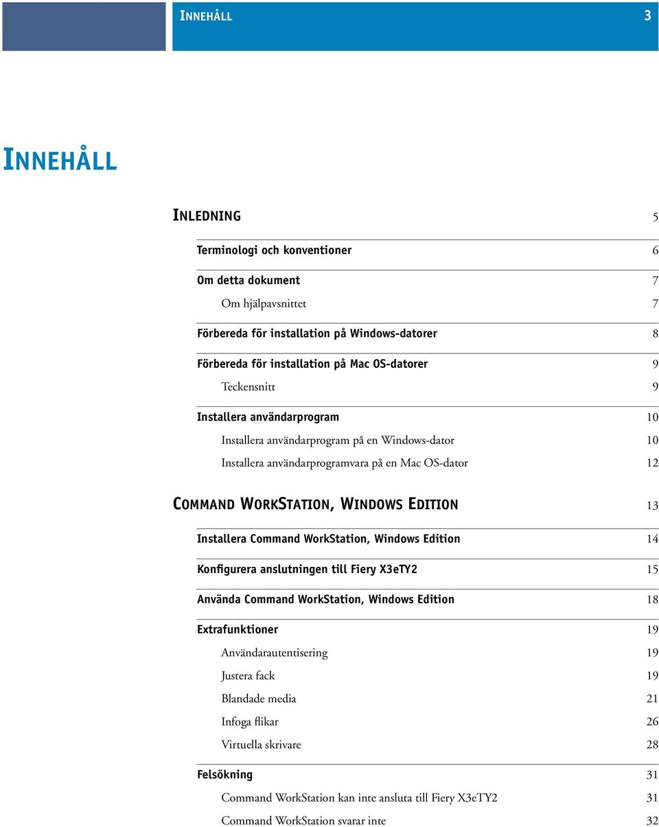 EDITION 13 Installera Command WorkStation, Windows Edition 14 Konfigurera anslutningen till Fiery X3eTY2 15 Använda Command WorkStation, Windows Edition 18 Extrafunktioner 19